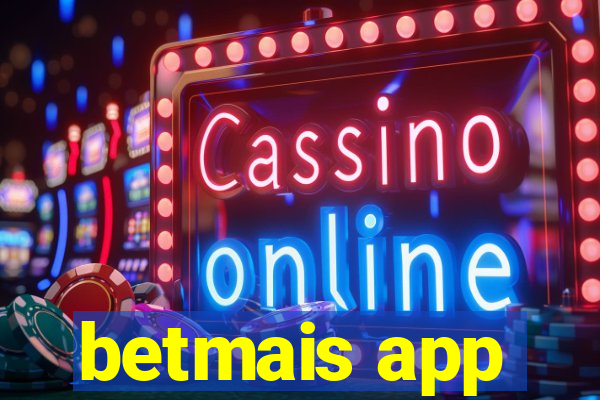 betmais app