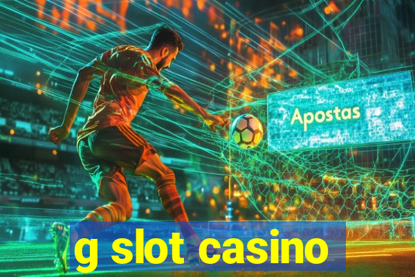 g slot casino