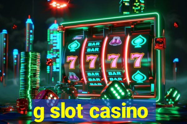 g slot casino