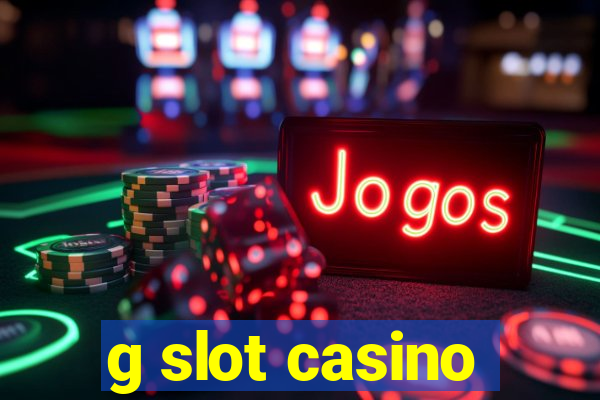 g slot casino