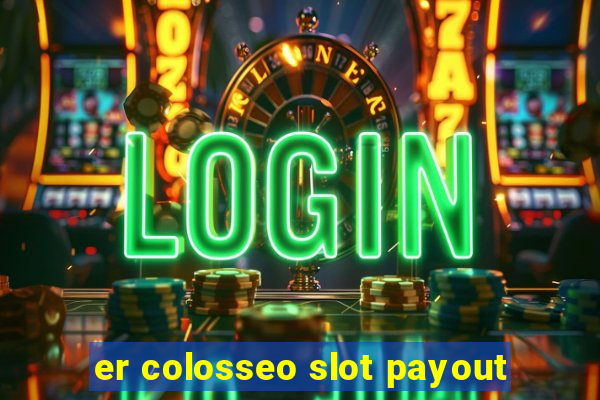 er colosseo slot payout