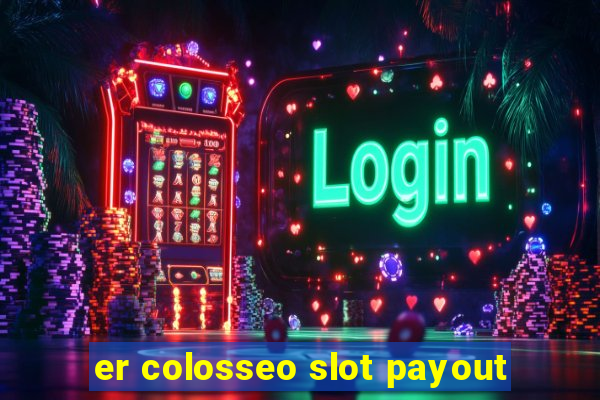 er colosseo slot payout