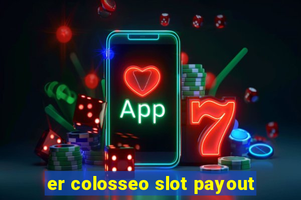 er colosseo slot payout