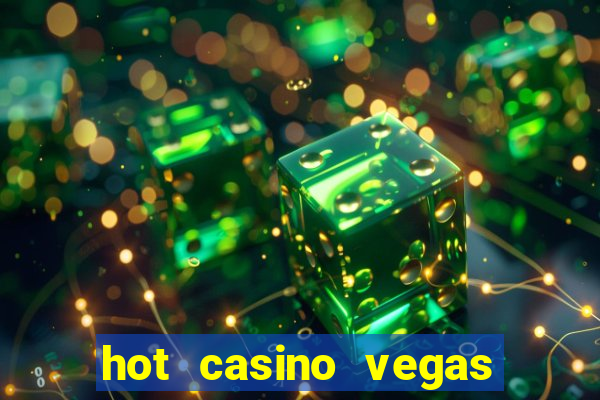 hot casino vegas slots games