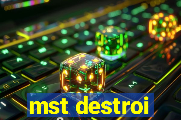 mst destroi