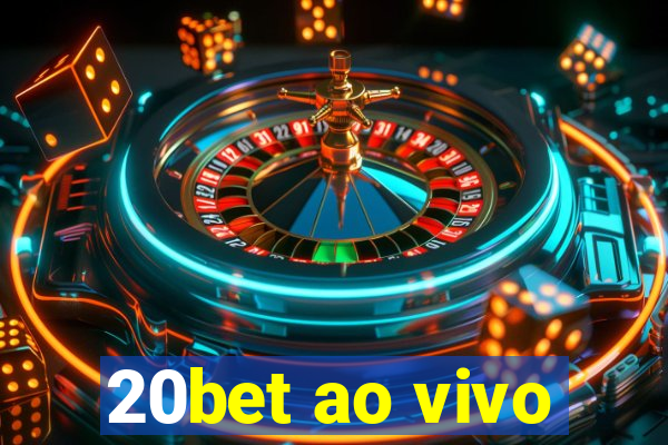 20bet ao vivo