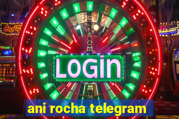 ani rocha telegram