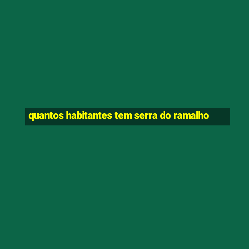 quantos habitantes tem serra do ramalho