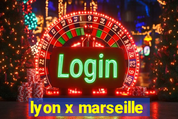 lyon x marseille