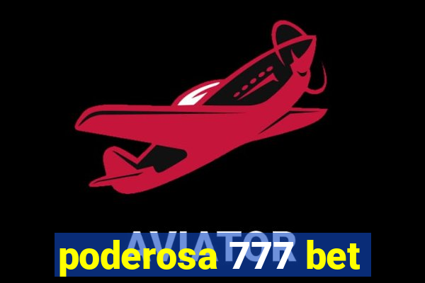 poderosa 777 bet