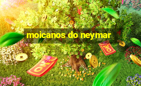 moicanos do neymar