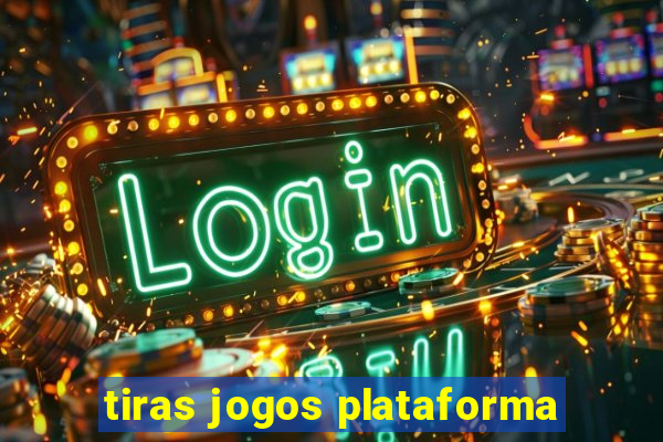 tiras jogos plataforma