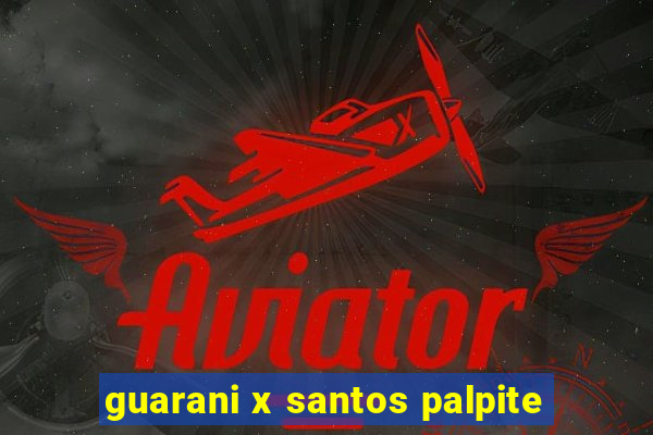 guarani x santos palpite