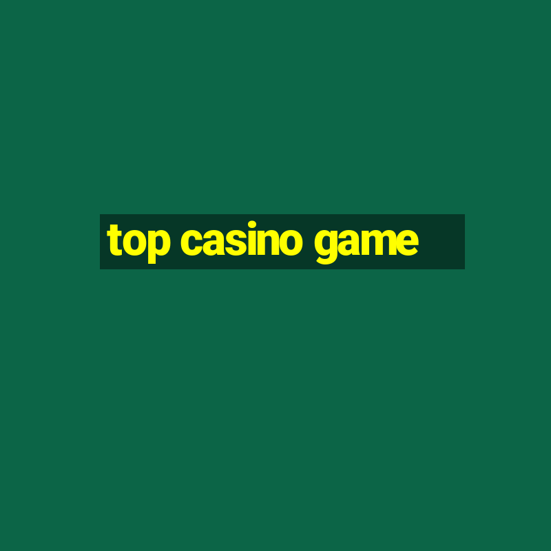 top casino game