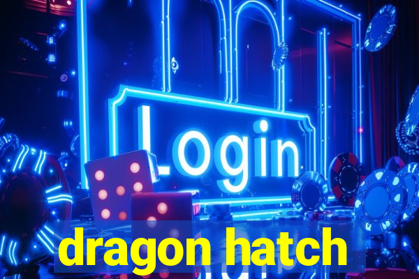 dragon hatch