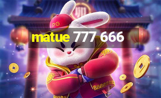 matue 777 666