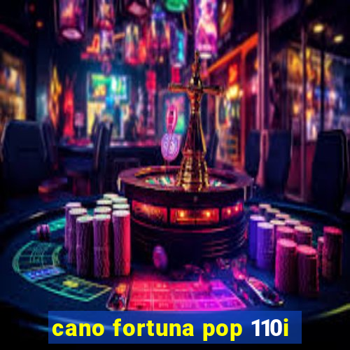 cano fortuna pop 110i