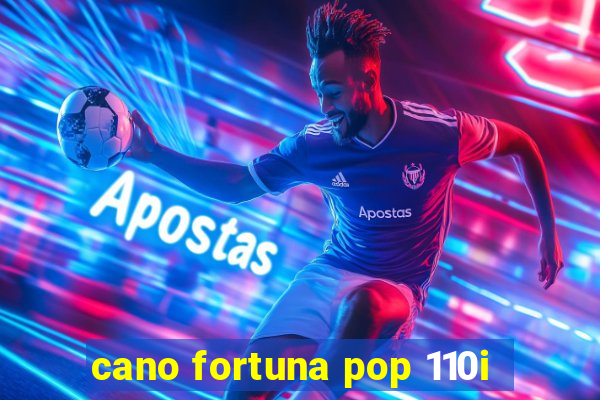 cano fortuna pop 110i