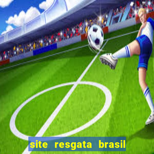 site resgata brasil é confiável