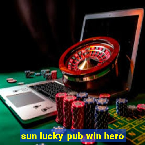 sun lucky pub win hero