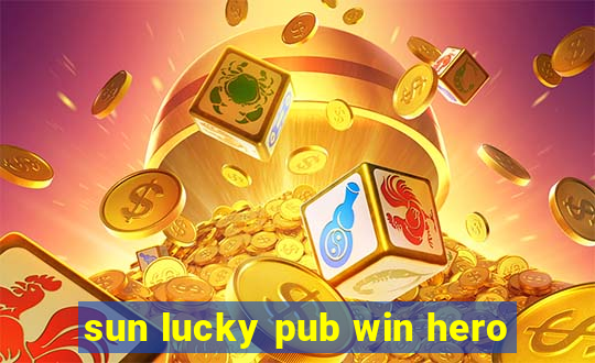 sun lucky pub win hero