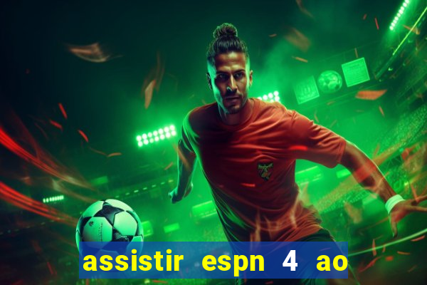 assistir espn 4 ao vivo gratis