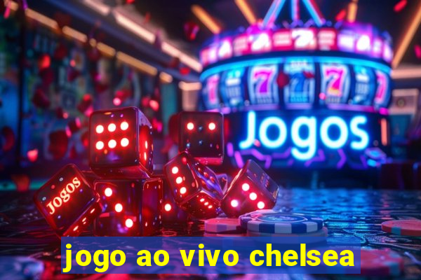 jogo ao vivo chelsea