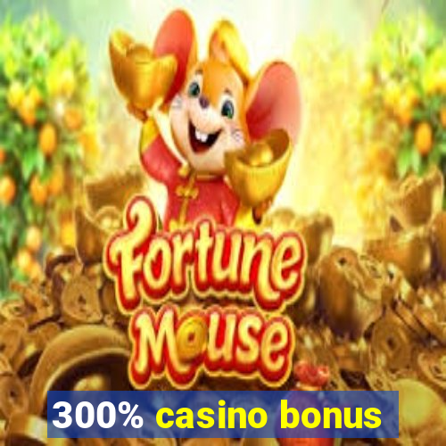 300% casino bonus