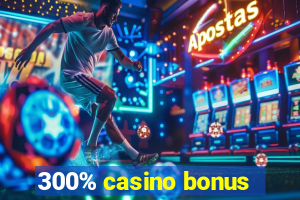 300% casino bonus