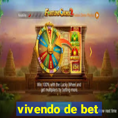 vivendo de bet