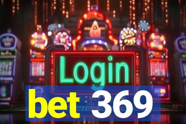 bet 369