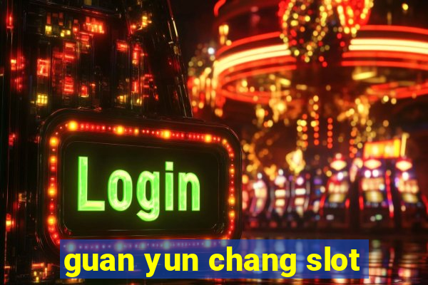 guan yun chang slot