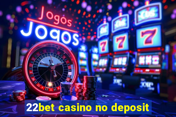 22bet casino no deposit