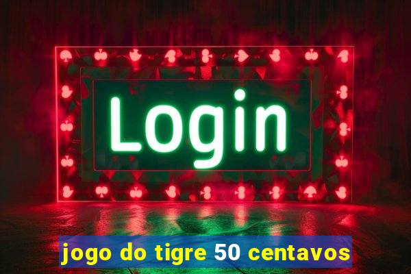 jogo do tigre 50 centavos