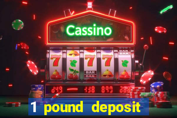 1 pound deposit casino uk