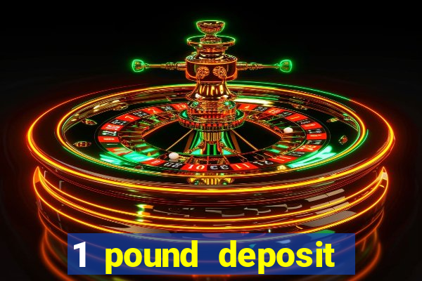 1 pound deposit casino uk