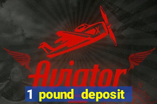 1 pound deposit casino uk