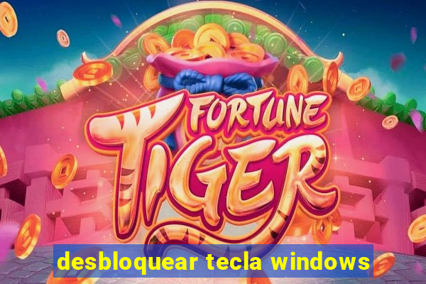 desbloquear tecla windows