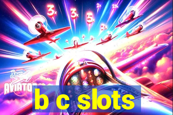 b c slots