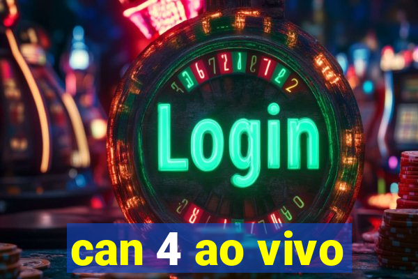 can 4 ao vivo