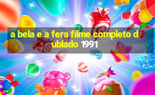 a bela e a fera filme completo dublado 1991