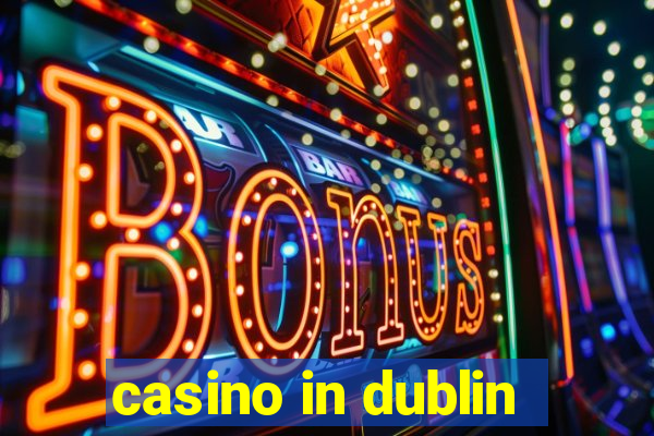 casino in dublin