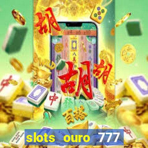 slots ouro 777 play store