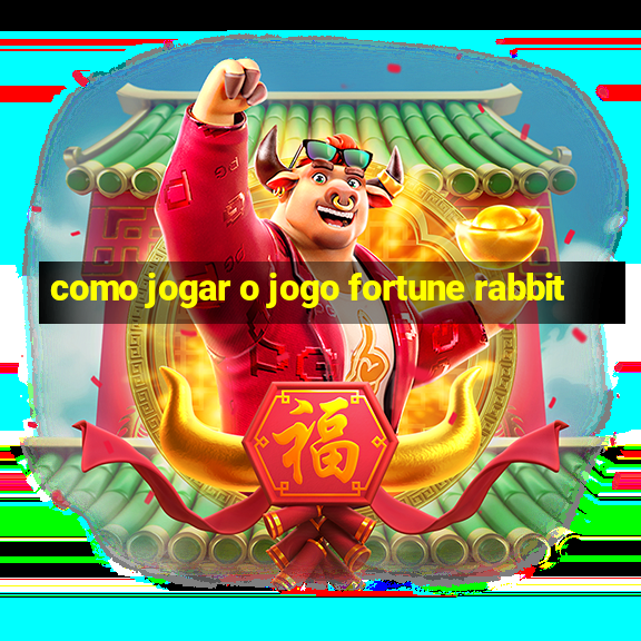 como jogar o jogo fortune rabbit