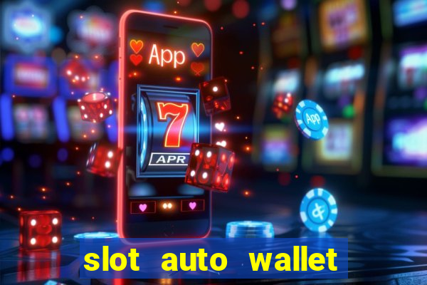 slot auto wallet ????? ???? true wallet