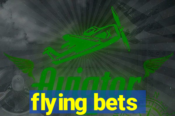 flying bets