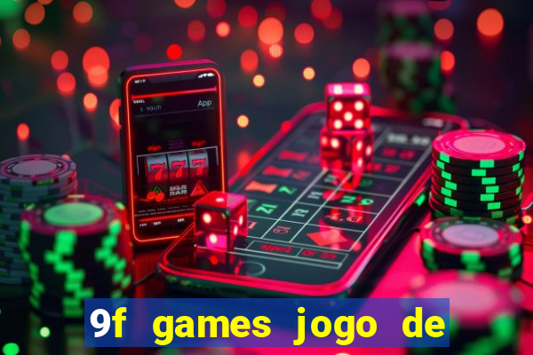 9f games jogo de ganhar dinheiro