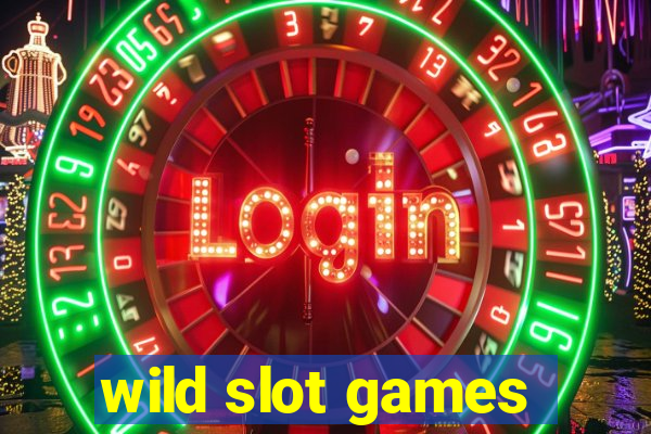 wild slot games