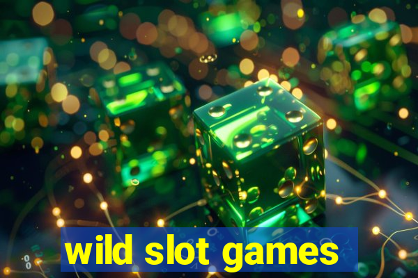 wild slot games