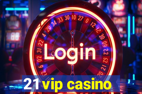 21 vip casino